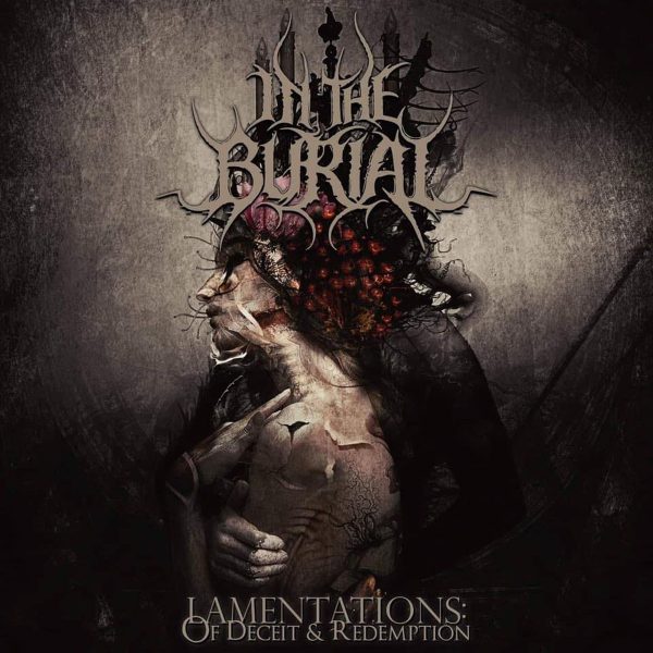 Стрийм: In the Burial : Lamentations: Of Deceit & Redemption
