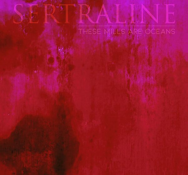 Стрийм : Sertraline : These Mills Are Oceans