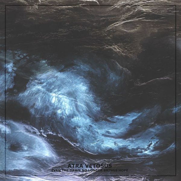 Стрийм:  Atra Vetosus : Even The Dawn No Longer Brings Hope