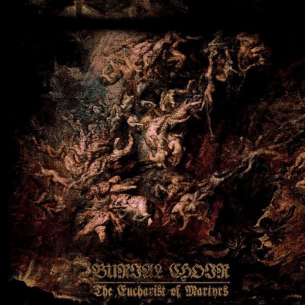 Стрийм: Burial Choir : The Eucharist of Martyrs