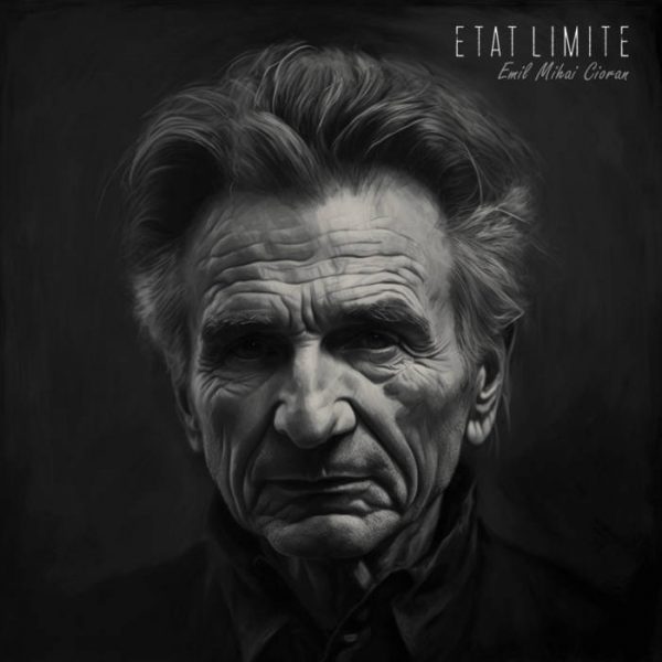Стрийм: Etat Limite : Emil Mihai Cioran