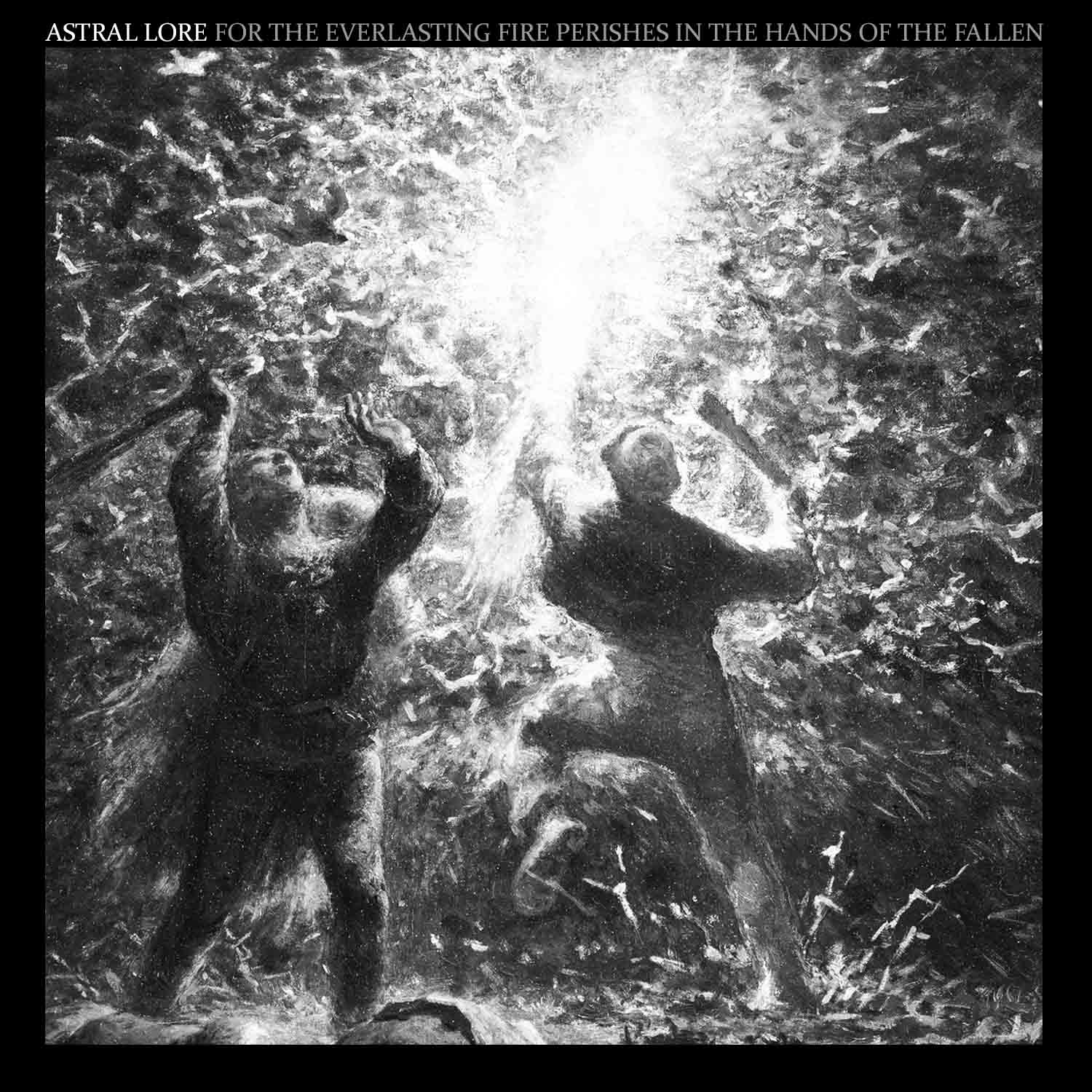 ASTRAL LORE представят записа “For the Everlasting Fire Perishes in the Hands of the Fallen”